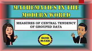 MEASURES OF CENTRAL TENDENCY FOR GROUPED DATA  MATHEMATICS IN THE MODERN WORLD [upl. by Josey57]