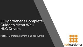 The LEDG Guide to Mean Well HLG Drivers Part 1  Constant Current amp Series Wiring [upl. by Viviyan]