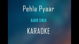 Pehla Pyaar  Kabir Singh  Karaoke [upl. by Lyons]