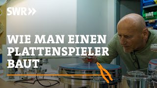 Wie man einen Plattenspieler baut  SWR Handwerkskunst [upl. by Ardelia]