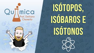 Isótopos isóbaros e isótonos  QUÍMICA GERAL  Prof Emiliano [upl. by Nylsaj]