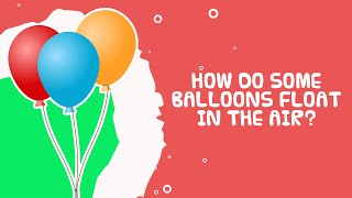 Science Facts For Kids  How Do Some Balloons Float In The Air [upl. by Senga]