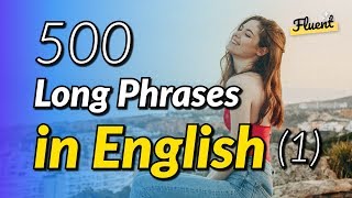 The 500 common long phrases in English  Volume 1 [upl. by Gnoix]