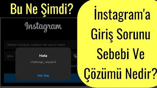 BU NE ŞİMDİ İnstagram Giriş Sorunu ve Çözümü Akış Yenilenmedi Challenge Required [upl. by Inavoj]