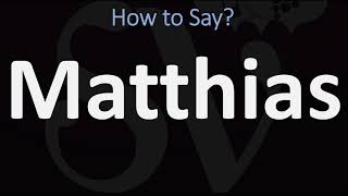 How to Pronounce Matthias CORRECTLY [upl. by Joachim]