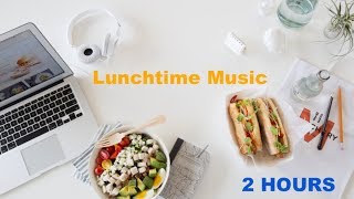 Lunch Music amp Lunch Music Playlist 2 Hours of best Lunchtime Music [upl. by Aihtnys]