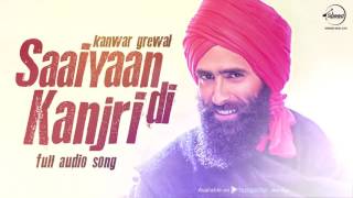 Saaiyaan Di Kanjri  Full Audio Song   Kanwar Grewal  Punjabi Song Collection Speed Classic Hitz [upl. by Anialram111]