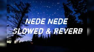 Nede Nede Slowed and Reverb [upl. by Clapp]