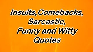 Insults Comebacks Sarcastic Funny and Witty Quotes [upl. by Nalloh]