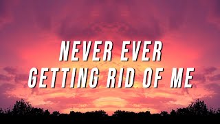 Never Ever Getting Rid of Me TikTok Remix Lyrics [upl. by Mloclam]