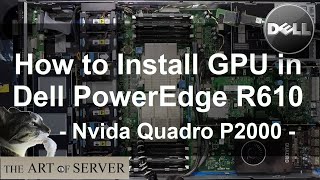 How to install GPU in Dell PowerEdge R610  Nvidia Quadro P2000 [upl. by Yllah]