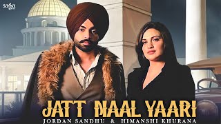 Jatt Naal Yaari  Jordan Sandhu  Himanshi Khurana  Arjan Virk  The Kidd  New Punjabi Songs 2021 [upl. by Chyou228]