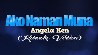 AKO NAMAN MUNA  Angela Ken KARAOKE VERSION [upl. by Boyse196]