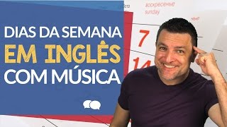 Dias Da Semana em Inglês com Música [upl. by Gujral250]