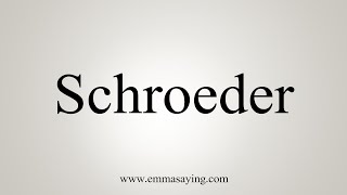 How To Say Schroeder [upl. by Adnaluy180]