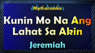 KUNIN MO NA ANG LAHAT SA AKIN  KARAOKE in the style of JEREMIAH [upl. by Aicerg]