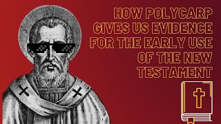 How Polycarp Gives us Evidence For the Early Use of the New Testament [upl. by Silas]