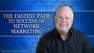 The Fastest Path to Success in Network Marketing [upl. by Laira]