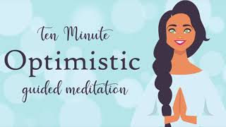 Feel More Optimistic  Ten Minute Guided Meditation  Positive Thinking [upl. by Ajad]