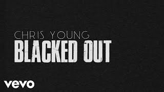 Chris Young  Blacked Out Official Lyric Video [upl. by Beauvais475]