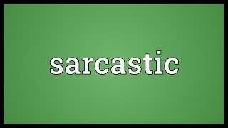 Sarcastic Meaning [upl. by Notneb]