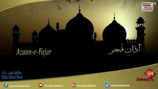 Azaan e Fajar  Beautiful Azaan In Heart Touching Voice  Hafiz Fahad Shah [upl. by Nirot]