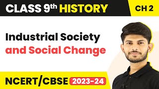 Class 9 History Chapter 2  Industrial Society and Social Change 202324 [upl. by Eiaj]