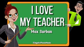 I LOVE MY TEACHER  MAX SURBAN LYRICS [upl. by Bowyer]