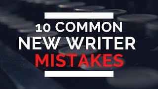 10 Common New Writer Mistakes and How to Fix Them [upl. by Loma]