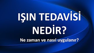 IŞIN TEDAVİSİ NEDİR [upl. by Aciamaj]