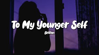 Britton  To My Younger Self Lyrics [upl. by Latouche815]