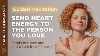 SEND HEART ENERGY TO SOMEONE YOU LOVE  Guided Meditation with Gabriel Gonsalves [upl. by Ylrbmik572]