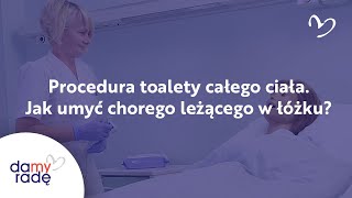 Procedura toalety całego ciała Jak umyć chorego leżącego w łóżku [upl. by Ase729]