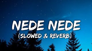 Nede Nede Slowed amp Reverb [upl. by Lithea683]