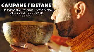 CAMPANE TIBETANE  Rilassamento Profondo  Stato Alpha  Chakra Balance  432hz  Iuri Ricci [upl. by Igor527]