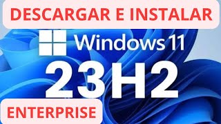 COMO OBTENER E INSTALAR WINDOWS 11 23H2 ENTERPRISE [upl. by Segalman]