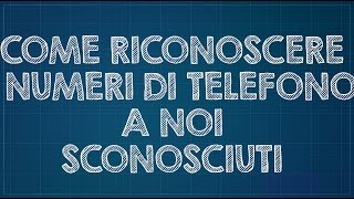 Come riconoscere i numeri di telefono a noi sconosciuti [upl. by Ybbed]