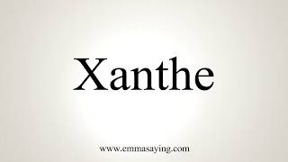 How To Pronounce Xanthe [upl. by Joby]