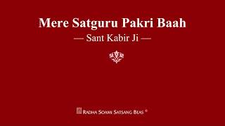 Mere Satguru Pakri Baah  Sant Kabir Ji  RSSB Shabad [upl. by Arrotal633]