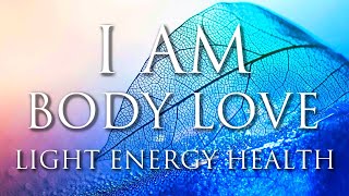 I AM Affirmations BODY LOVE Radiant Health amp Energy LightBody Activation Positive Healing Power [upl. by Ollecram]