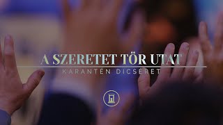 A szeretet tör utat Nagybetűs élet  Karantén dicséret [upl. by Newell]