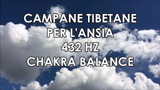 CAMPANE TIBETANE per lANSIA  432 HZ  Chakra balance [upl. by Nyroc]