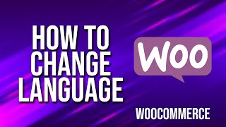 How To Change Language WooCommerce Tutorial [upl. by Kokoruda]