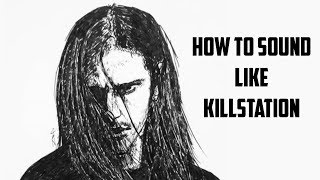 How to sound like killstation [upl. by Aidan3]