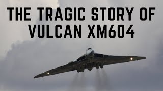 The Tragic Story Of Vulcan XM604 [upl. by Cleaves]