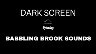 Babbling Brook Sounds for Sleeping  BLACK SCREEN  Trickling Water Creek Sounds [upl. by Natsirhc874]