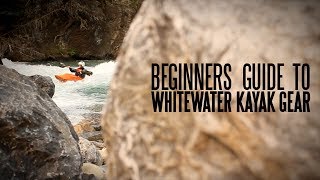 Beginners Guide to Whitewater Kayaking Gear [upl. by Carlynne]