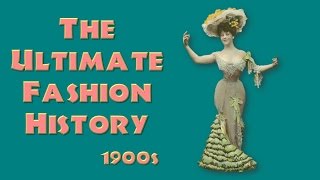 THE ULTIMATE FASHION HISTORY The 1900s [upl. by Ssegrub543]