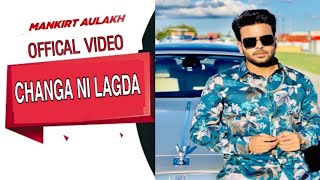 Changa ni lgda  Mankirt aulakh  new punjabi song 2019  Jayant midha [upl. by Rahel]