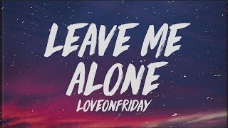 LOVEONFRIDAY  Leave Me Alone Lyrics [upl. by Mathias833]